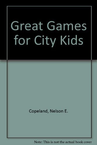 Great Games for City Kids : Over 200 games and learning activities for urban youth ministry