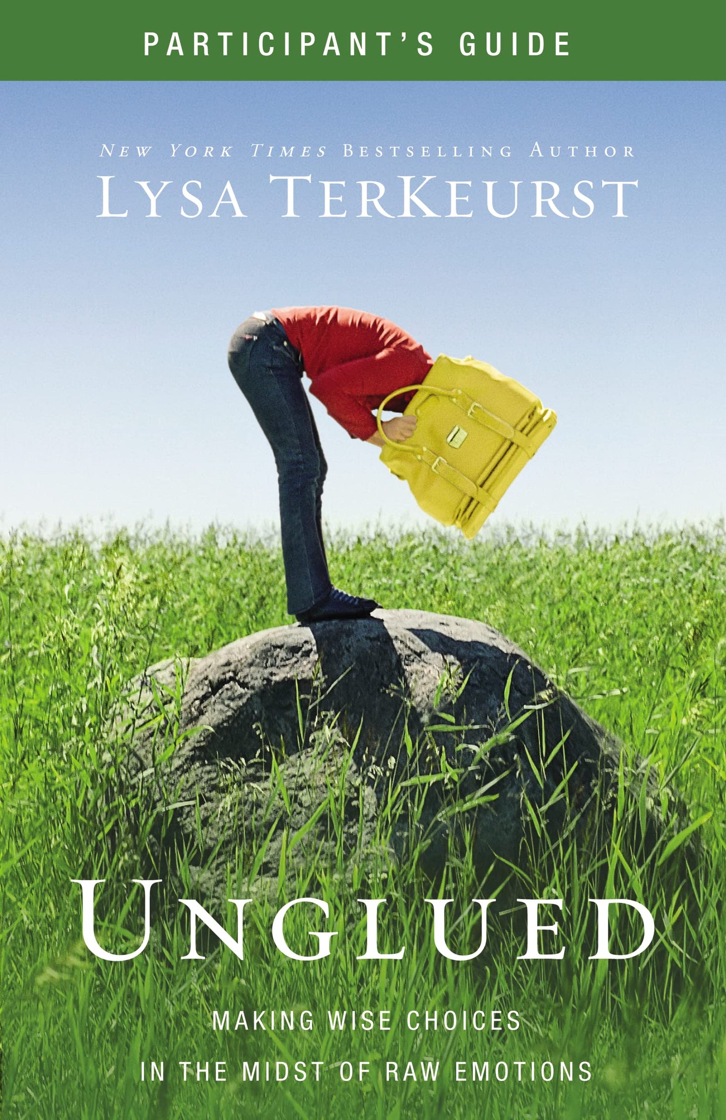 Unglued Bible Study Participant's Guide: Making Wise Choices in the Midst of Raw Emotions