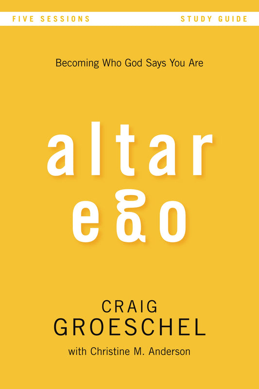 Altar Ego Bible Study Guide: Becoming Who God Says You Are