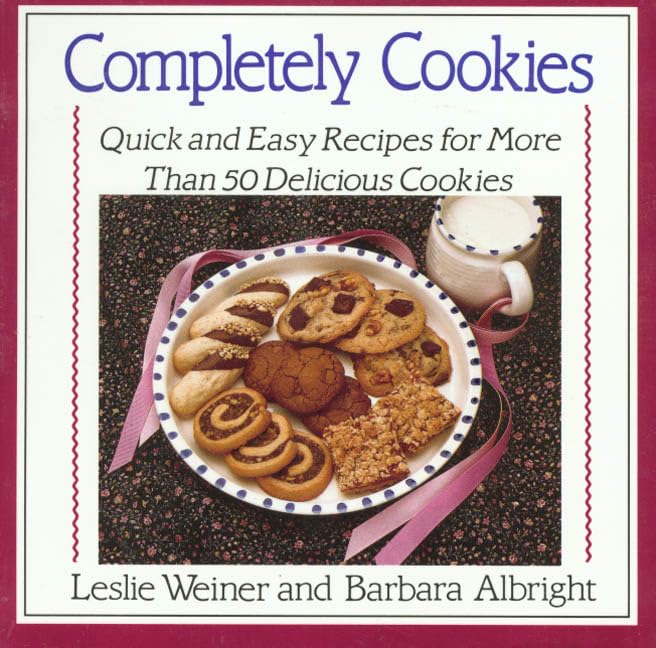 Completely Cookies: Quick and Easy Recipes for More Than 500 Delicious Cookies