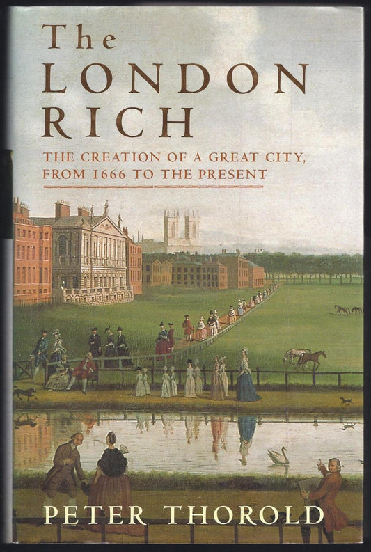 The London Rich: The Creation of a Great City, from 1666 to the Present