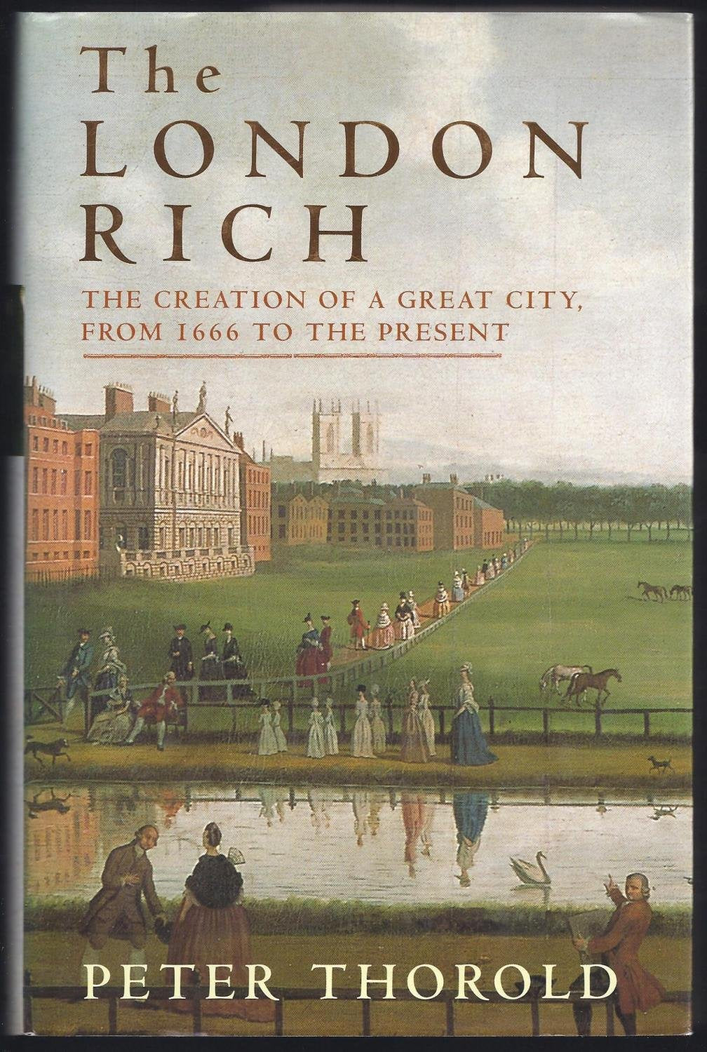 The London Rich: The Creation of a Great City, from 1666 to the Present