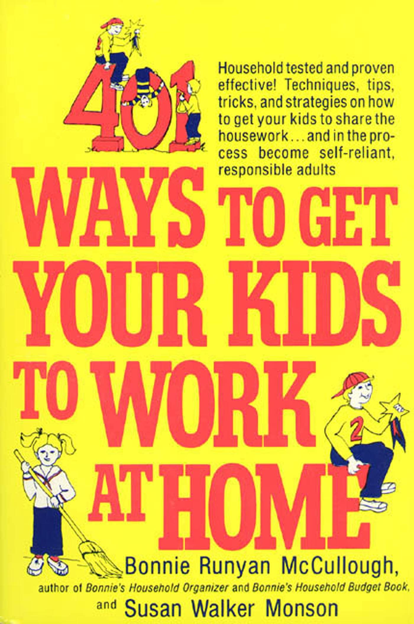 401 Ways to Get Your Kids to Work at Home: Household tested and proven effective! Techniques, tips, tricks, and strategies on how to get your kids to ... become self-reliant, responsible adults