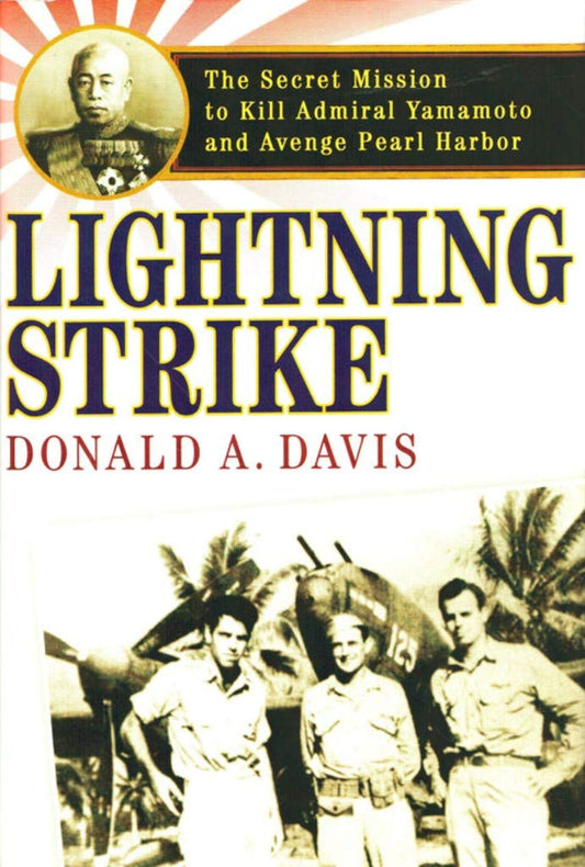 Lightning Strike: The Secret Mission to Kill Admiral Yamamoto and Avenge Pearl Harbor
