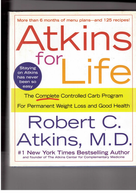 Atkins for Life: The Complete Controlled Carb Program for Permanent Weight Loss and Good Health