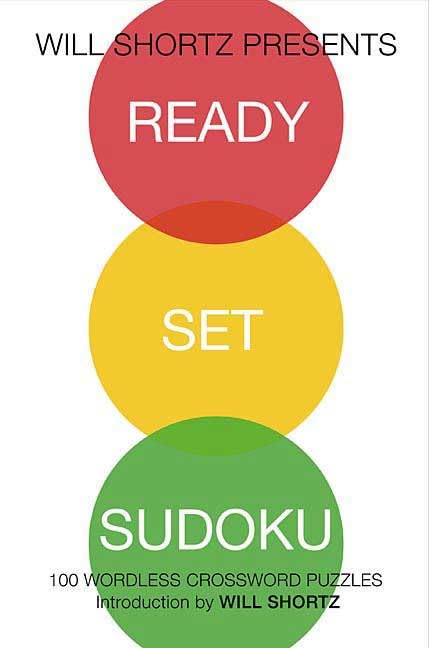 Will Shortz Presents Ready, Set, Sudoku: 100 Wordless Crossword Puzzles