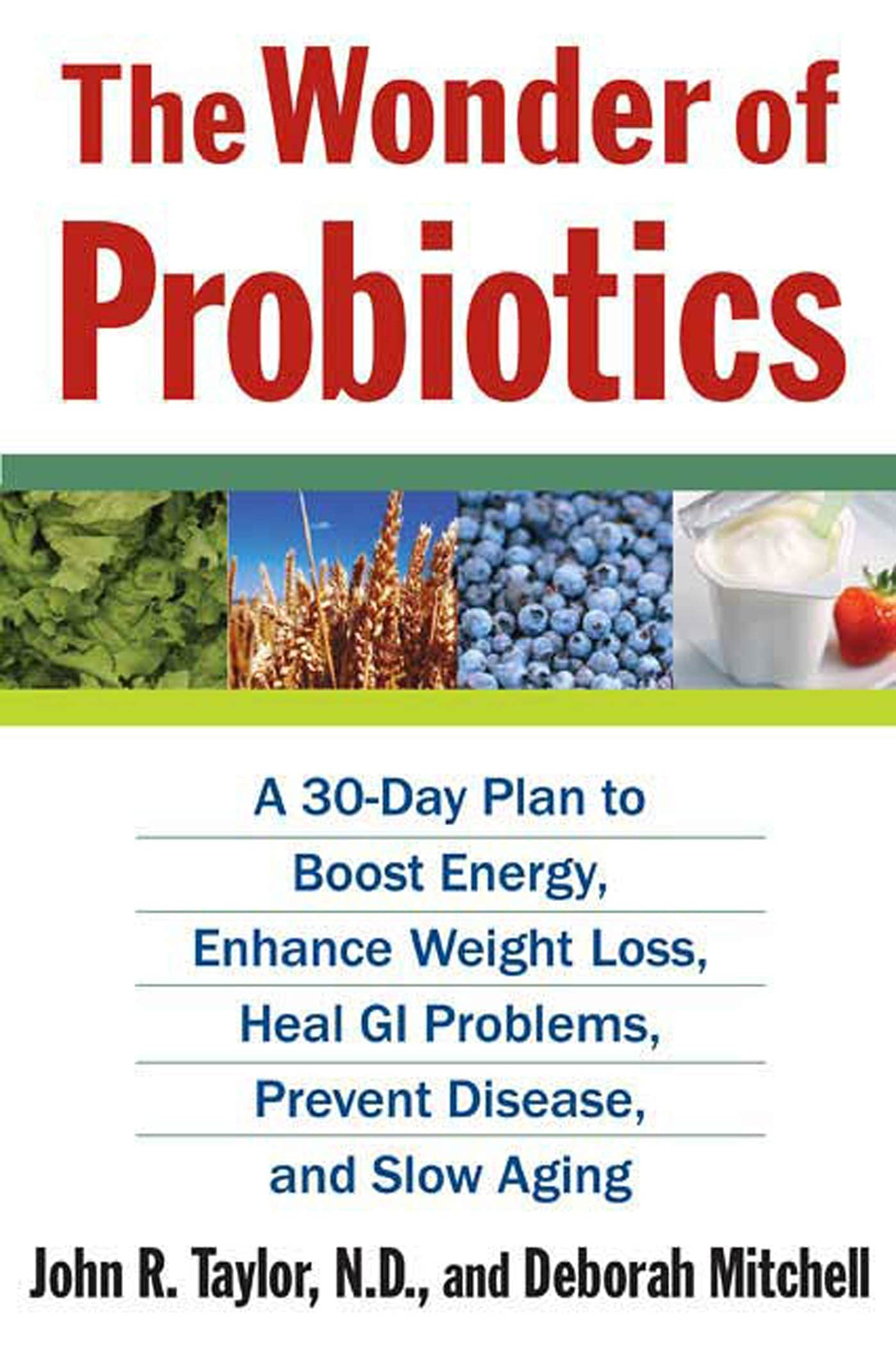 The Wonder of Probiotics: A 30-Day Plan to Boost Energy, Enhance Weight Loss, Heal GI Problems, Prevent Disease, and Slow Aging (Lynn Sonberg Books)