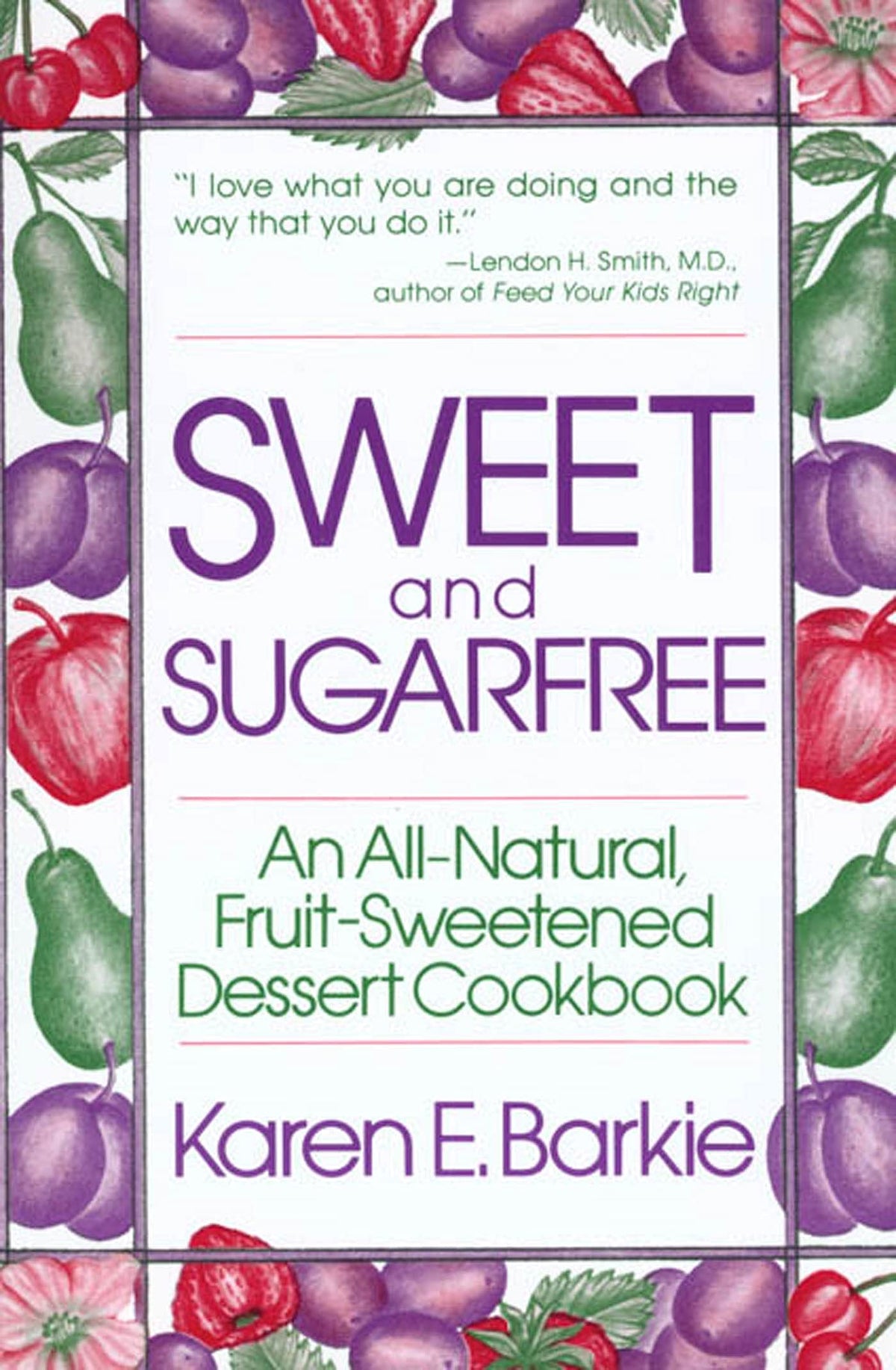 Sweet and Sugar Free: An All Natural Fruit-Sweetened Dessert Cookbook