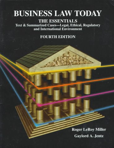 Business Law Today, The Essentials: Text, Summarized Cases, Legal, Ethical, Regulatory, and International Environment