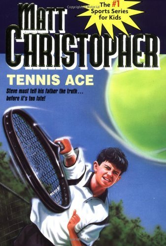 Tennis Ace: Steve must tell his father the truth... before it's too late! (Matt Christopher Sports Classics)