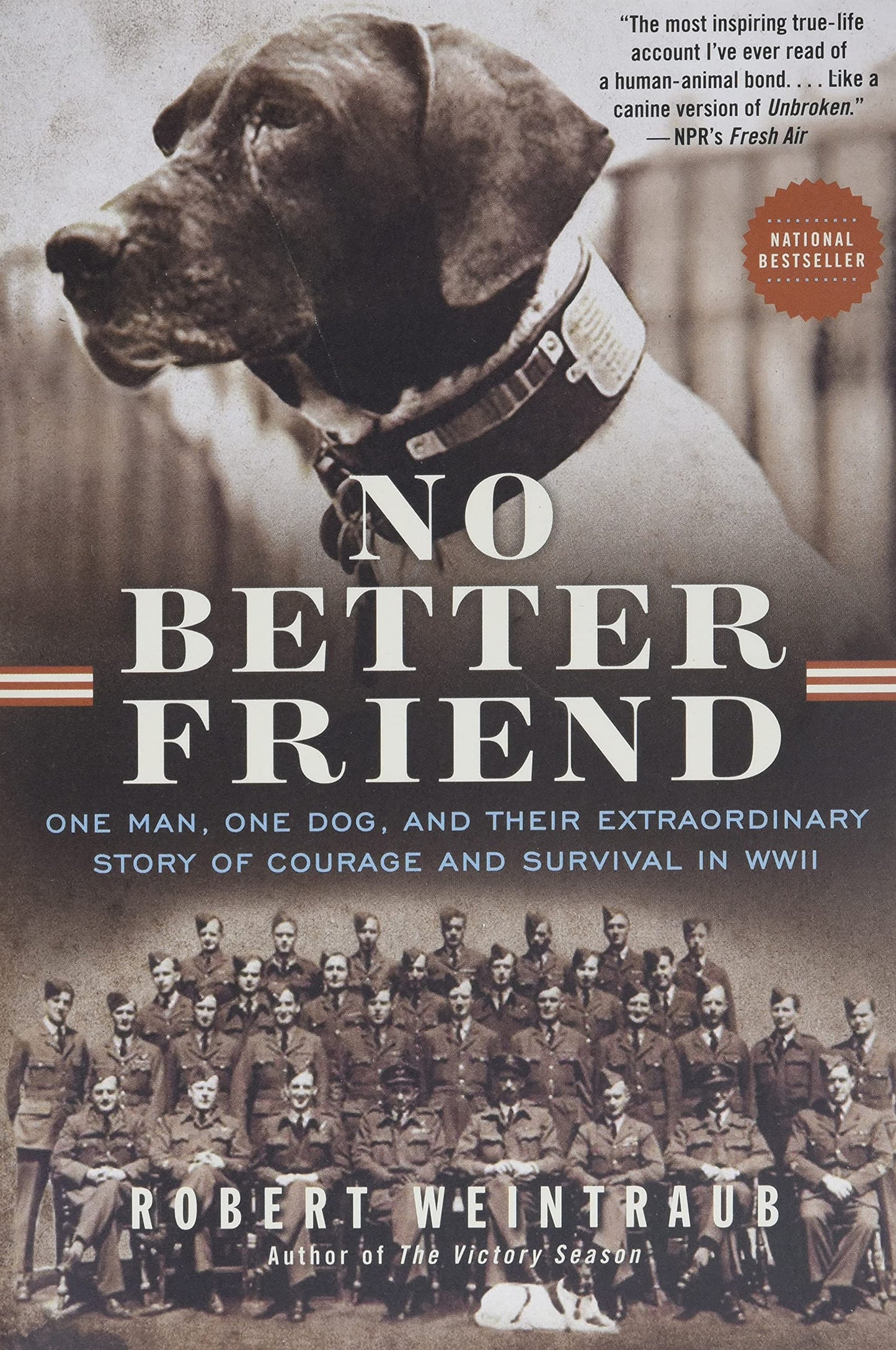 No Better Friend: One Man, One Dog, and Their Extraordinary Story of Courage and Survival in WWII