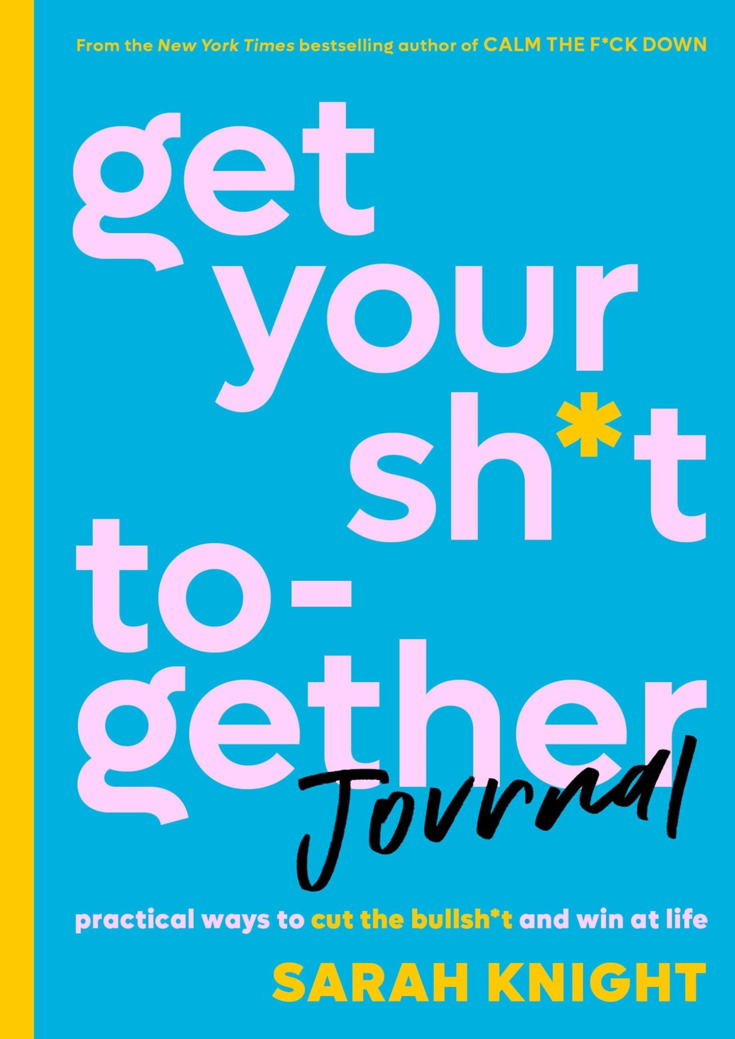 Get Your Sh*t Together Journal: Practical Ways to Cut the Bullsh*t and Win at Life (A No F*cks Given Guide) - 1740
