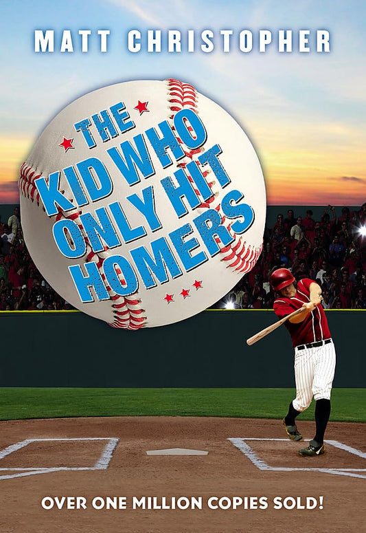 The Kid Who Only Hit Homers: The Classic Baseball Story About Confidence, Pressure, and the Thrill of Hitting It out of the Park