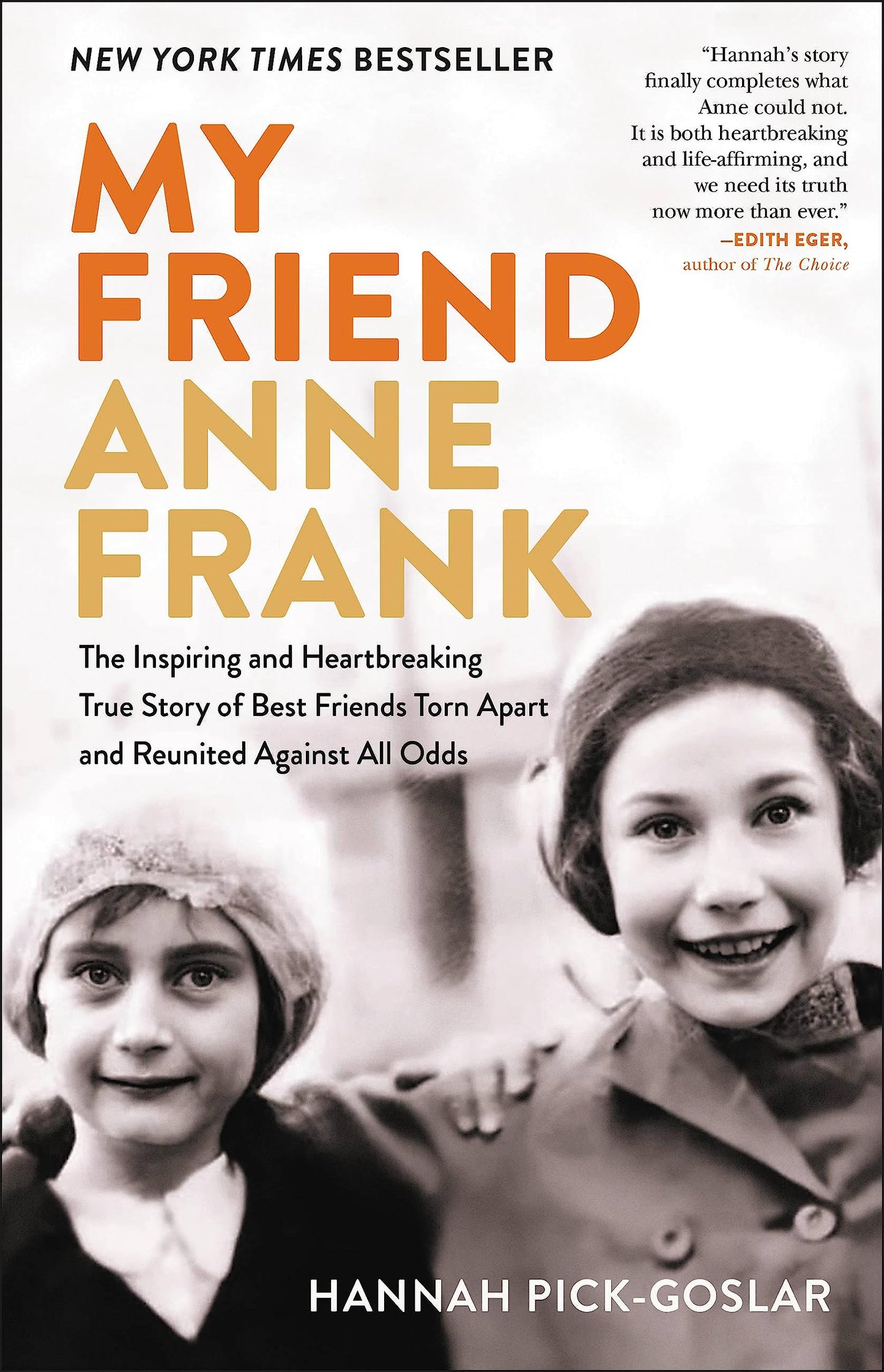 My Friend Anne Frank: The Inspiring and Heartbreaking True Story of Best Friends Torn Apart and Reunited Against All Odds