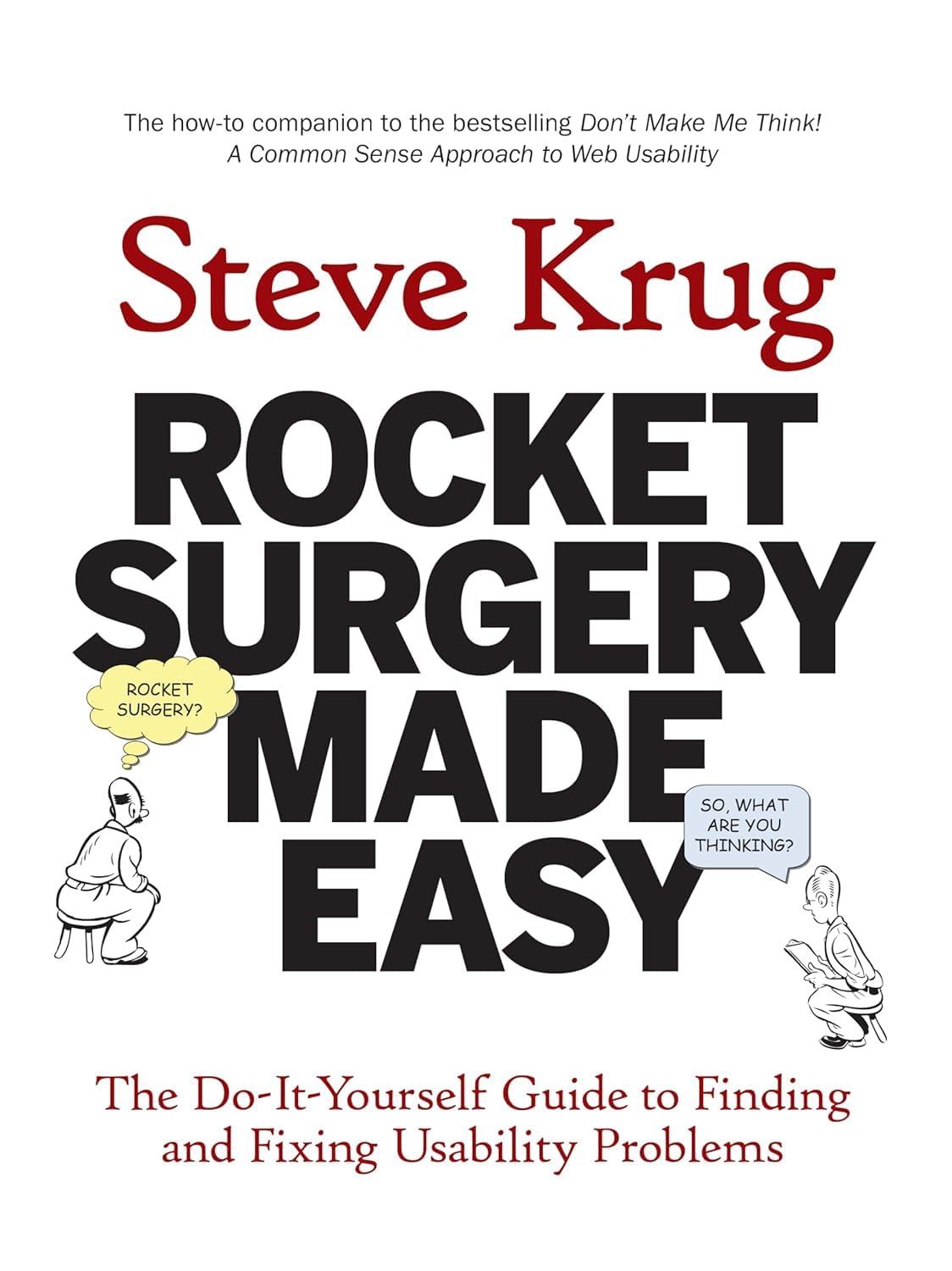 Rocket Surgery Made Easy: The Do-It-Yourself Guide to Finding and Fixing Usability Problems (Voices That Matter)