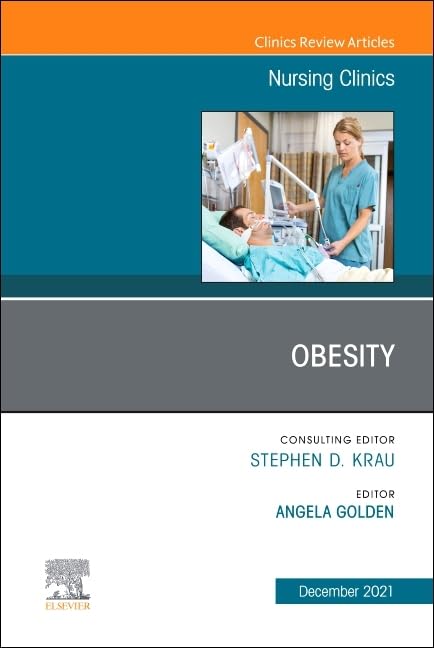 Obesity, An Issue of Nursing Clinics (Volume 56-4) (The Clinics: Nursing, Volume 56-4)