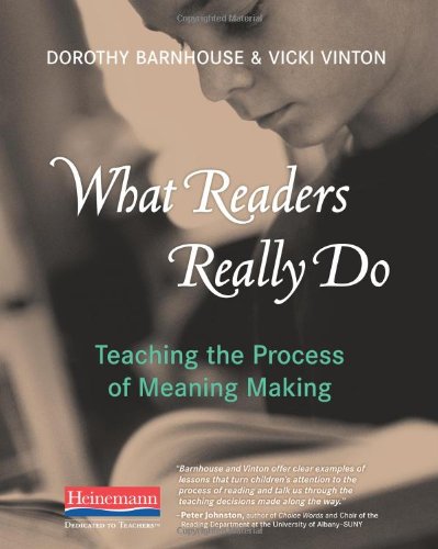 What Readers Really Do: Teaching the Process of Meaning Making