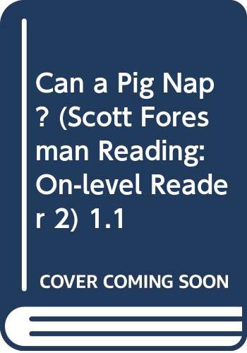 Can a Pig Nap? (Scott Foresman Reading: On-level Reader 2) 1.1