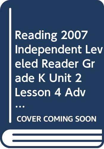 READING 2007 INDEPENDENT LEVELED READER GRADE K UNIT 2 LESSON 4 ADVANCED