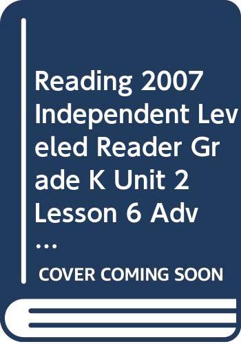 Reading 2007 Independent Leveled Reader Grade K Unit 2 Lesson 6 Advanced