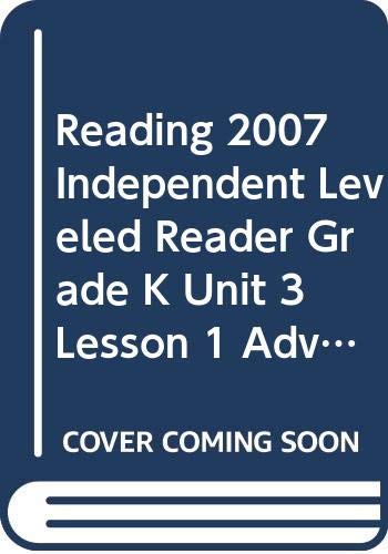 READING 2007 INDEPENDENT LEVELED READER GRADE K UNIT 3 LESSON 1 ADVANCED