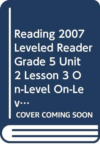 READING 2007 LEVELED READER GRADE 5 UNIT 2 LESSON 3 ON-LEVEL ON-LEVEL