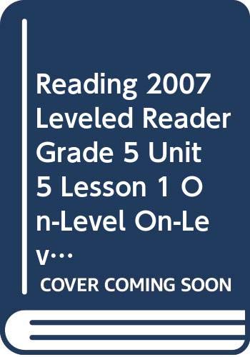 READING 2007 LEVELED READER GRADE 5 UNIT 5 LESSON 1 ON-LEVEL ON-LEVEL