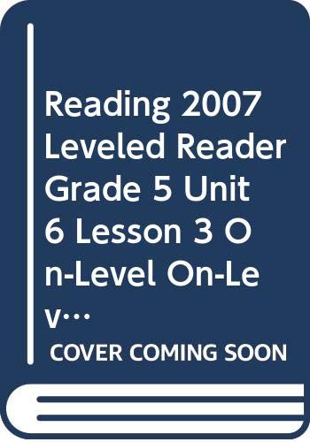 READING 2007 LEVELED READER GRADE 5 UNIT 6 LESSON 3 ON-LEVEL ON-LEVEL