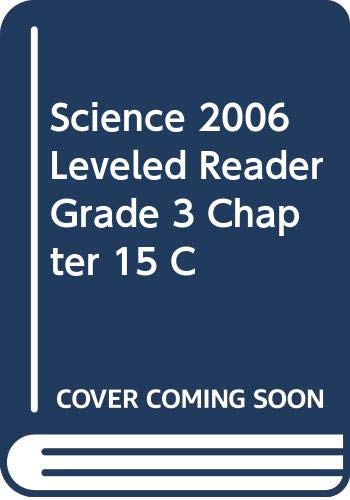 SCIENCE 2006 LEVELED READER GRADE 3 CHAPTER 15 C