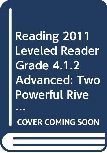 READING 2011 LEVELED READER GRADE 4.1.2 ADVANCED:TWO POWERFUL RIVERS