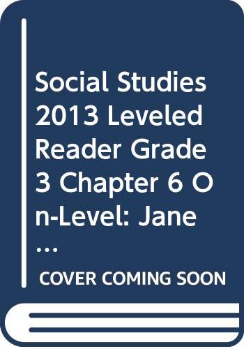 SOCIAL STUDIES 2013 LEVELED READER GRADE 3 CHAPTER 6 ON-LEVEL: JANE ADDAMS HELPING NEIGHBORS IN NEED