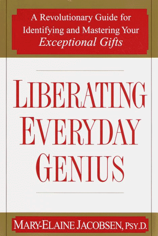 Liberating Everyday Genius: A Revolutionary Guide for Identifying and Mastering Your Exceptional Gifts