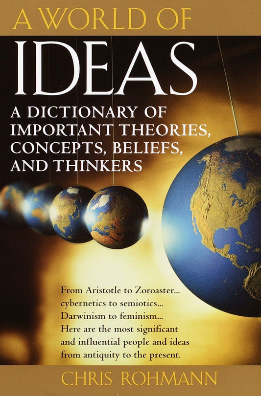 A World of Ideas : The Dictionary of Important Ideas and Thinkers