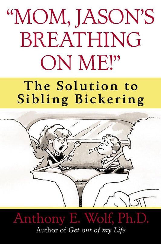 "Mom, Jason's Breathing on Me!": The Solution to Sibling Bickering - 888
