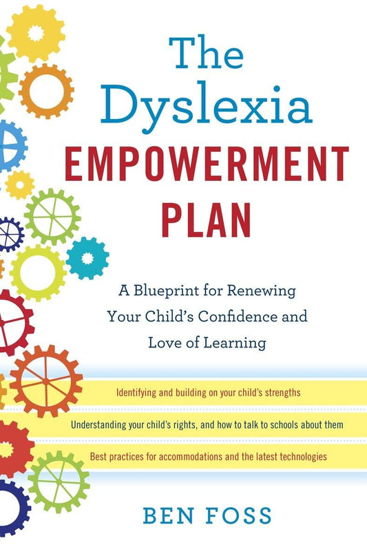 The Dyslexia Empowerment Plan: A Blueprint for Renewing Your Child's Confidence and Love of Learning