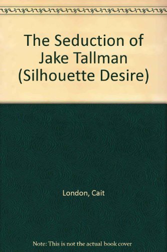 Seduction Of Jake Tallman (Man Of The Month) (Silhouette Desire)