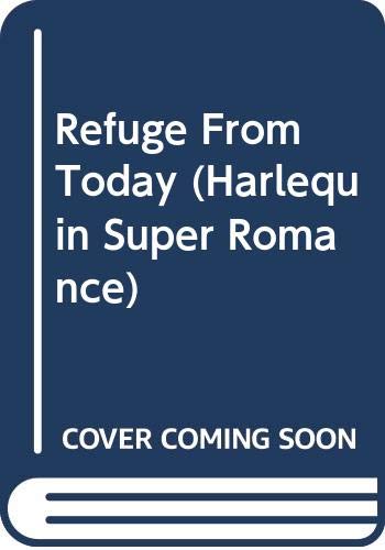 Refuge from Today (Harlequin Superromance No. 426)