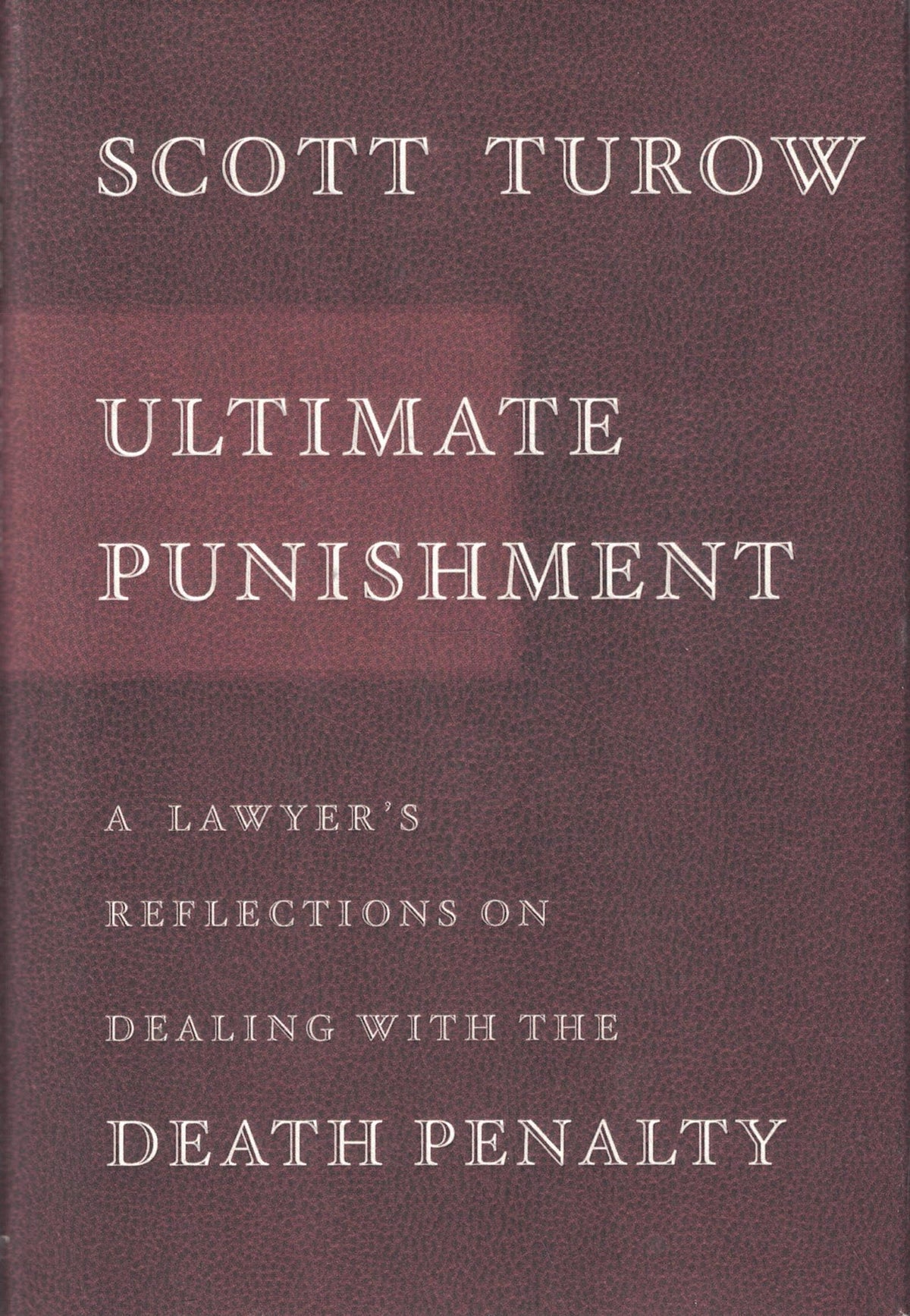 Ultimate Punishment: A Lawyer's Reflections on Dealing with the Death Penalty