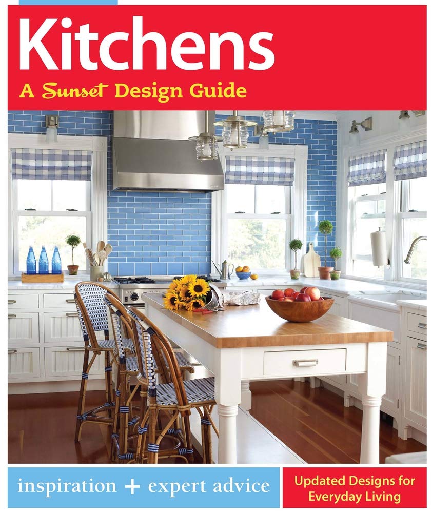 Kitchens: A Sunset Design Guide: Inspiration + Expert Advice (Sunset Design Guides)
