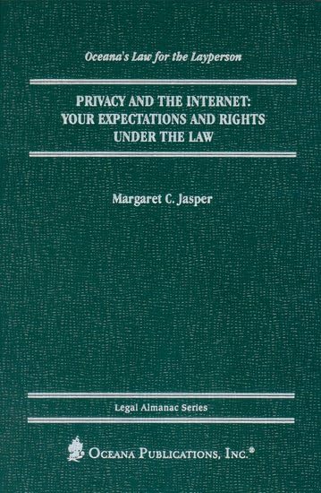 Privacy and the Internet: Your Expectations and Rights under the Law (Legal Almanac Series)
