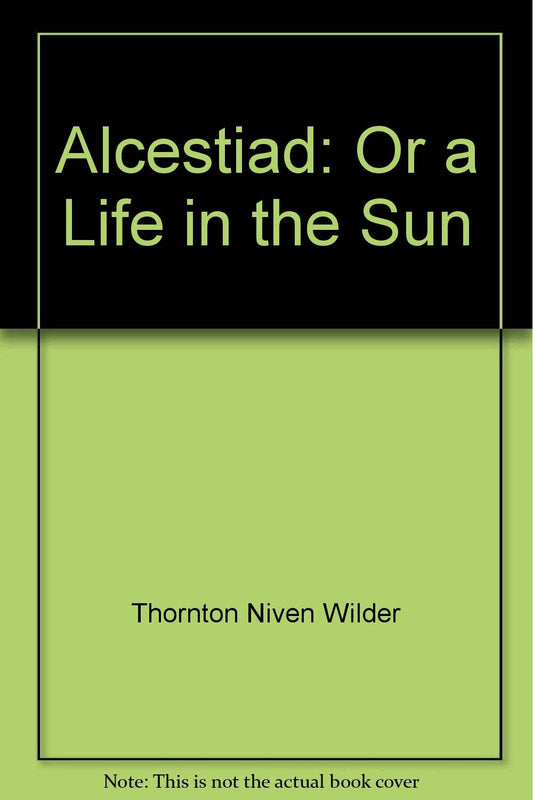 The Alcestiad, Or a Life in the Sun