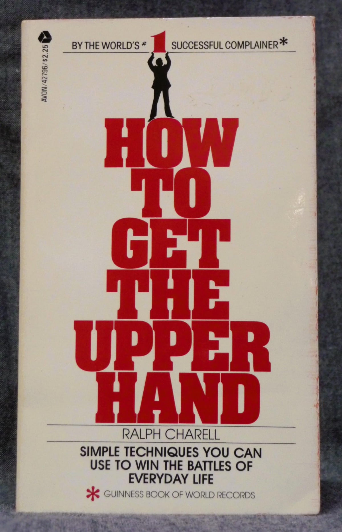 How to Get the Upper Hand: Simple Techniques You Can Use to Win the Battles of Everyday Life