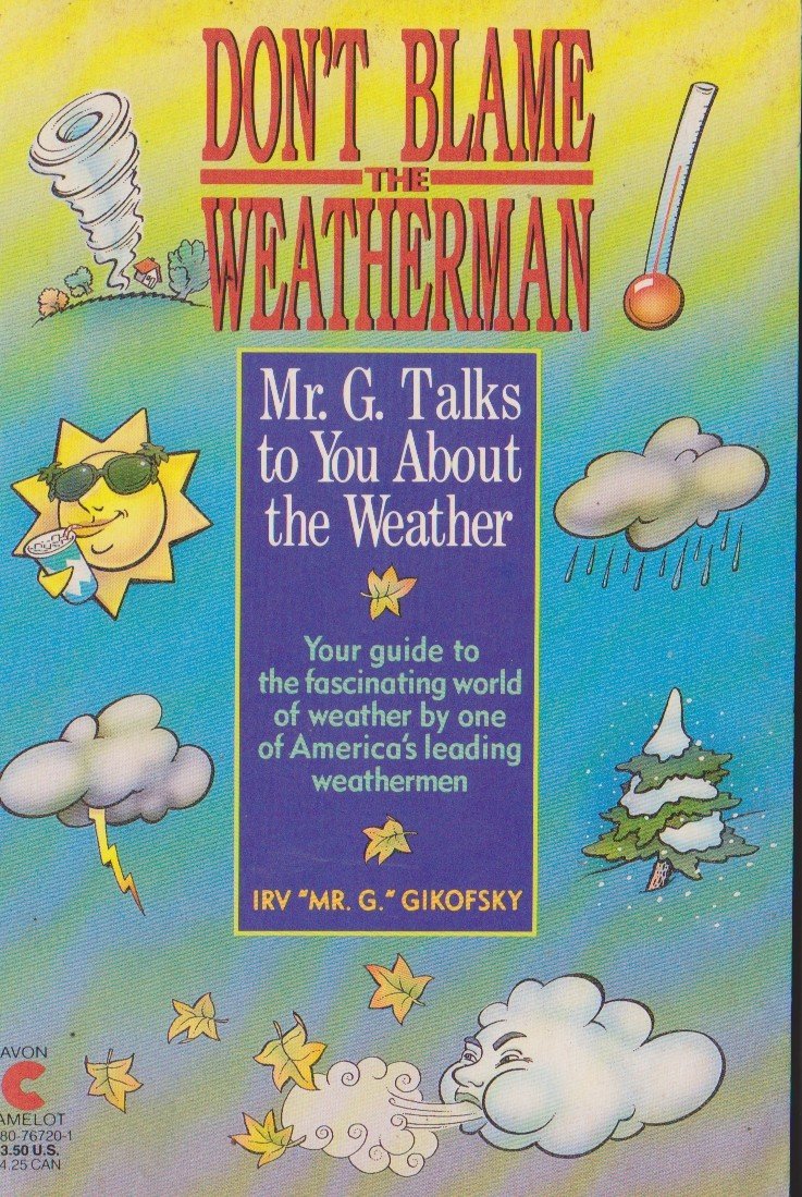 Don't Blame the Weatherman: Mr. G. Talks to You About the Weather (An Avon Camelot Book)