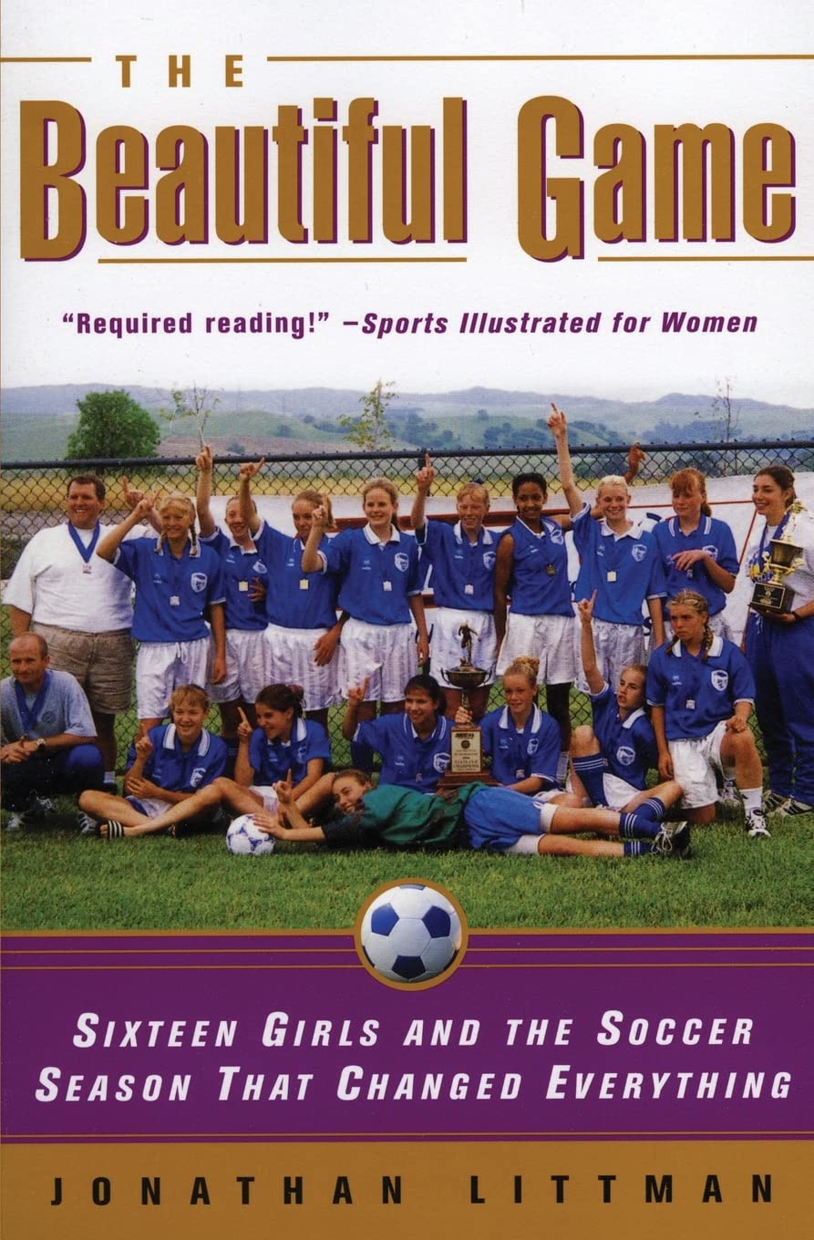 The Beautiful Game: Sixteen Girls and the Soccer Season That Changed Everything