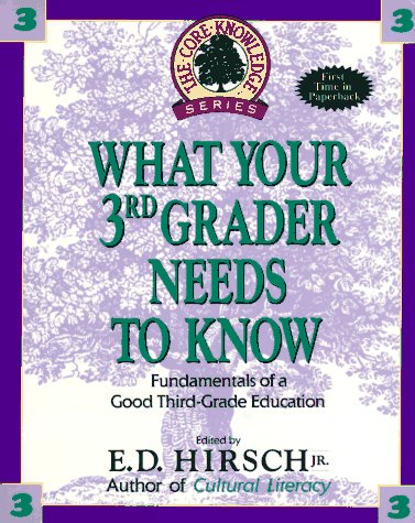 What Your 3rd Grader Needs to Know: Fundamentals of a Good Third Grade Education (Core Knowledge)