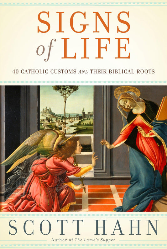 Signs of Life: 40 Catholic Customs and Their Biblical Roots - 5464