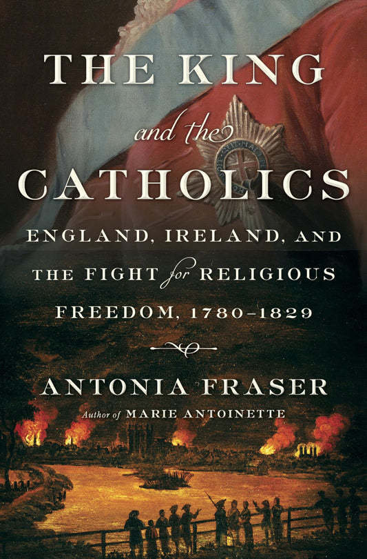 The King and the Catholics: England, Ireland, and the Fight for Religious Freedom, 1780-1829 - 1042