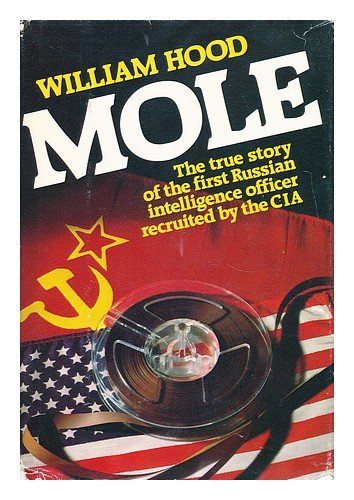 Mole: The True Story of the First Russian Intelligence Officer Recruited by the CIA