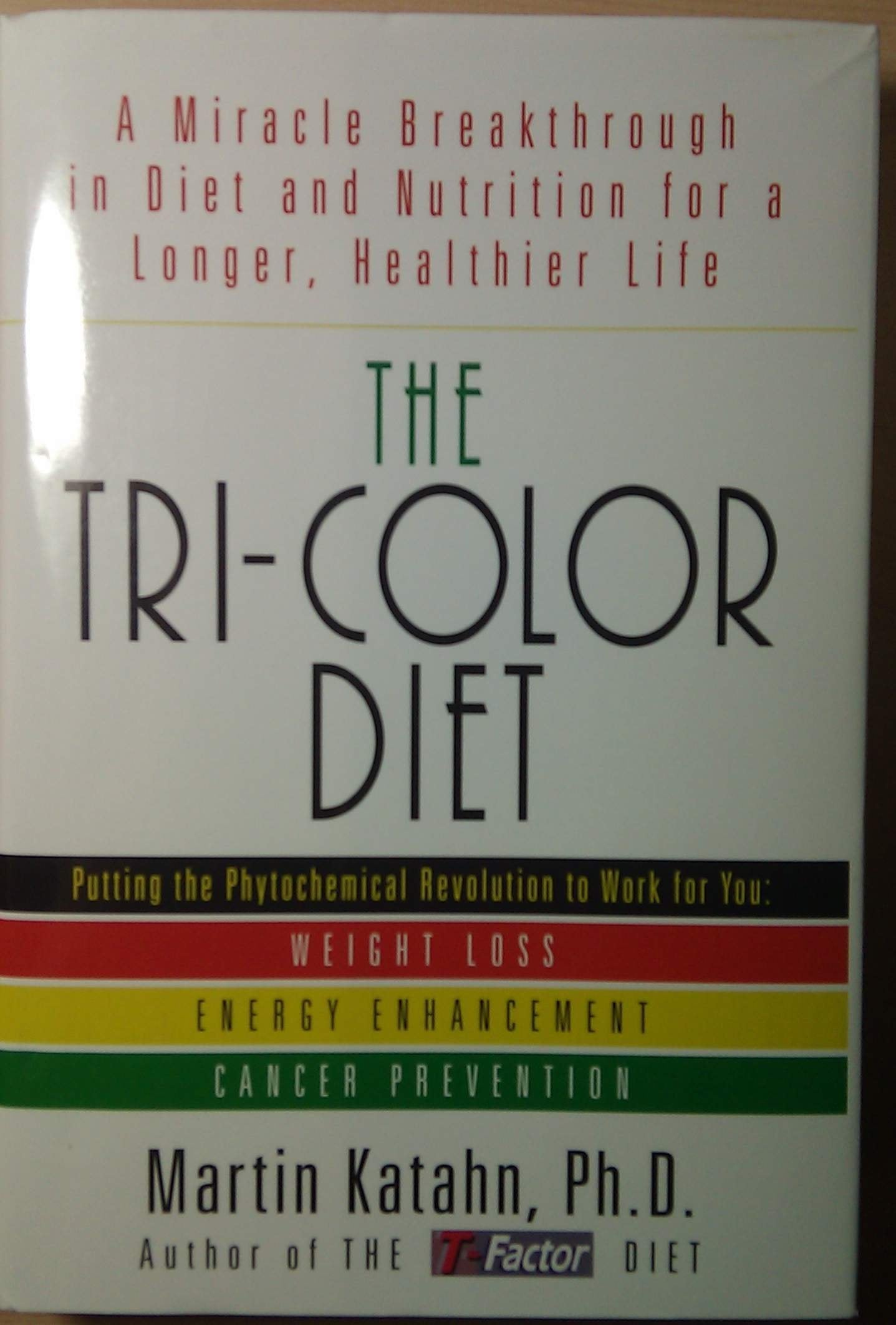 The Tri-Color Diet: A Miracle Breakthrough in Diet and Nutrition for a Longer, Healthier Life
