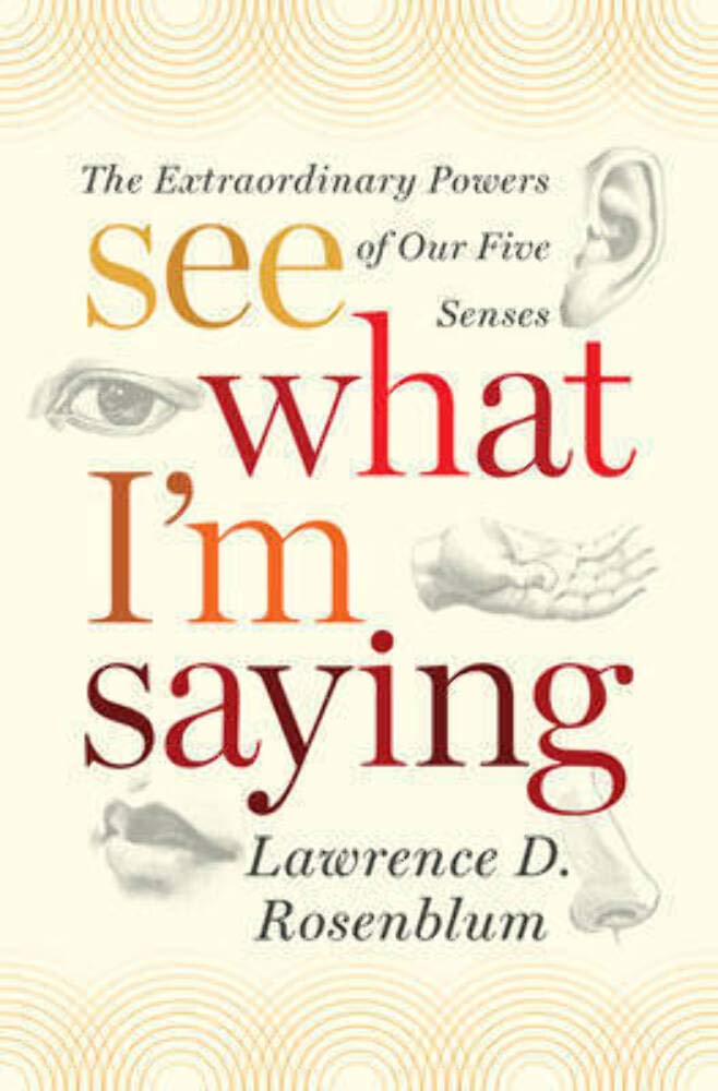 See What I'm Saying: The Extraordinary Powers of Our Five Senses